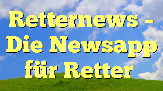 Retternews – Die Newsapp für Retter